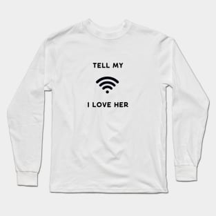 Tell my Wi Fi (wife) I Love Her Funny Design Long Sleeve T-Shirt